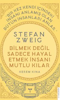 Stefan Zweig - Bilmek Değil Sadece Hayal Etmek İnsanı Mutlu Kılar