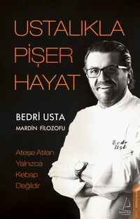 Ustalıkla Pişer Hayat & Ateşe Atılan Yalnızca Kebap Değildir