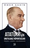 Atat&uuml;rk'&uuml;n Unutulmaz R&ouml;portajları
