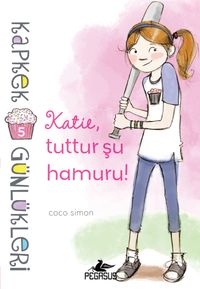 Kapkek Günlükleri 5 / Katie, Tuttur Şu Hamuru!