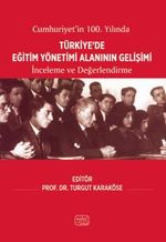 Cumhuriyet'in 100. Yılında Türkiye'de Eğitim Yönetimi Alanının Gelişimi & İnceleme ve Değerlendirme
