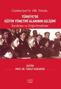 Cumhuriyet'in 100. Yılında Türkiye'de Eğitim Yönetimi Alanının Gelişimi & İnceleme ve Değerlendirme