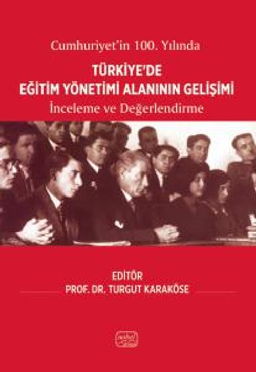Cumhuriyet'in 100. Yılında Türkiye'de Eğitim Yönetimi Alanının Gelişimi & İnceleme ve Değerlendirme