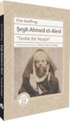 Şeyh Ahmed el-Alev&icirc; "Tevhit Bir Ateştir"