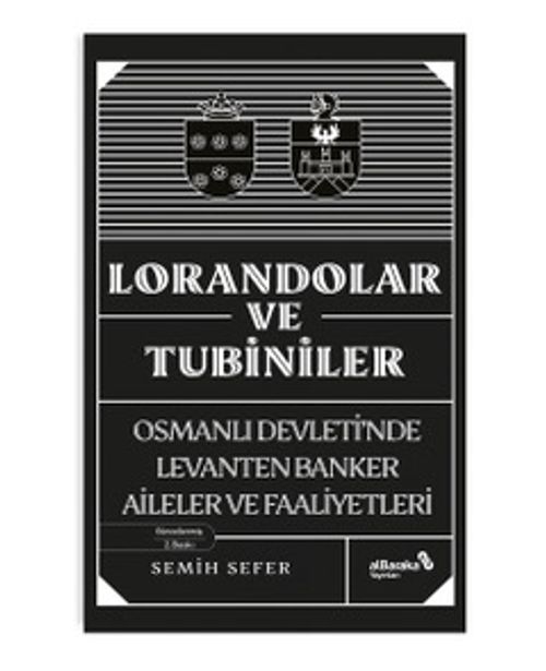 Lorandolar ve Tubiniler & Osmanlı Devleti'nde Levanten Banker Aileler ve Faaliyetleri