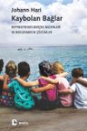 Kaybolan Bağlar &amp; Depresyonun Gerçek Nedenleri ve Beklenmedik Çözümler