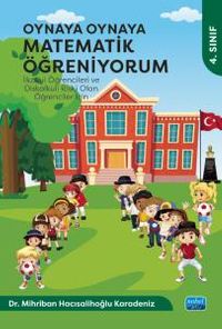 Oynaya Oynaya Matematik Öğreniyorum - İlkokul Öğrencileri ve Diskalkuli Riski Olan Öğrenciler İçin / 4. Sınıf