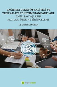 Bağımsız Denetim Kalitesi ve Yeni Kalite Standartları: İlgili Paydaşların Algıları Üzerine Bir İnceleme