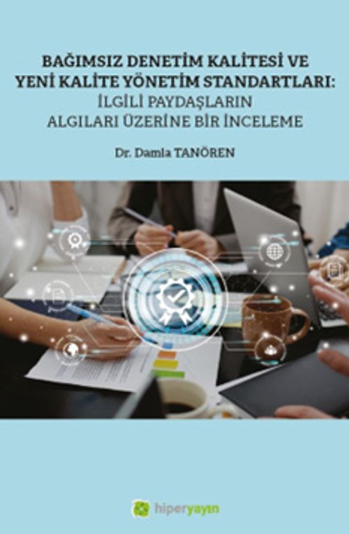 Bağımsız Denetim Kalitesi ve Yeni Kalite Standartları: İlgili Paydaşların Algıları Üzerine Bir İnceleme