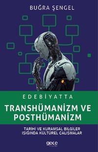 Edebiyatta Transhümanizm ve Posthümanizm