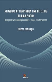 Networks of Adaptation and Retelling in Irish Fiction & Comparative Readings in Word, Image, Performance