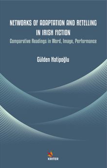 Networks of Adaptation and Retelling in Irish Fiction & Comparative Readings in Word, Image, Performance