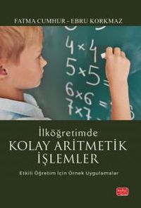 İlköğretimde Kolay Aritmetik İşlemler & Etkili Öğretim İçin Örnek Uygulamalar