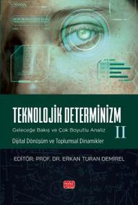 Teknolojik Determinizm - Geleceğe Bakış Ve Çok Boyutlu Analiz - II (Dijital Dönüşüm ve Toplumsal Dinamikler)