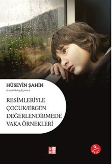 Resimleriyle Çocuk Ergen Değerlendirmede Vaka Örnekleri       