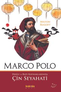 Marco Polo & Doğu ve Batı Kaynaklarında Çin Seyahati