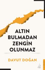 Altın Bulmadan Zengin Olunmaz