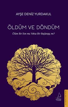 Öldüm ve Döndüm & Ölüm Bir Son mu Yoksa Bir Başlangıç mı?
