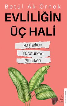 Evliliğin Üç Hali & Başlarken-Yürütürken-Bitirirken
