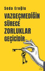 Vazgeçmediğin Sürece Zorluklar Geçicidir 