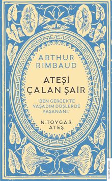 Arthur Rimbaud Ateşi Çalan Şair