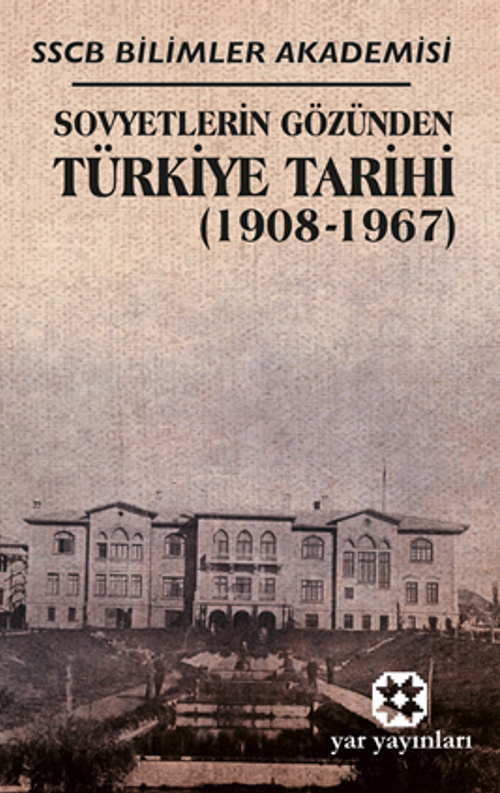 Sovyetlerin Gözünden Türkiye Tarihi Sscb Bilimler Akademisi (1908-1967)