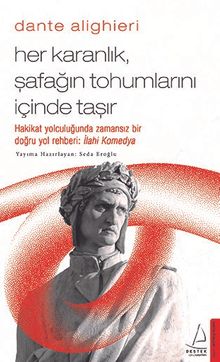 Dante Alighieri / Her Karanlık, Şafağın Tohumlarını İçinde Taşır