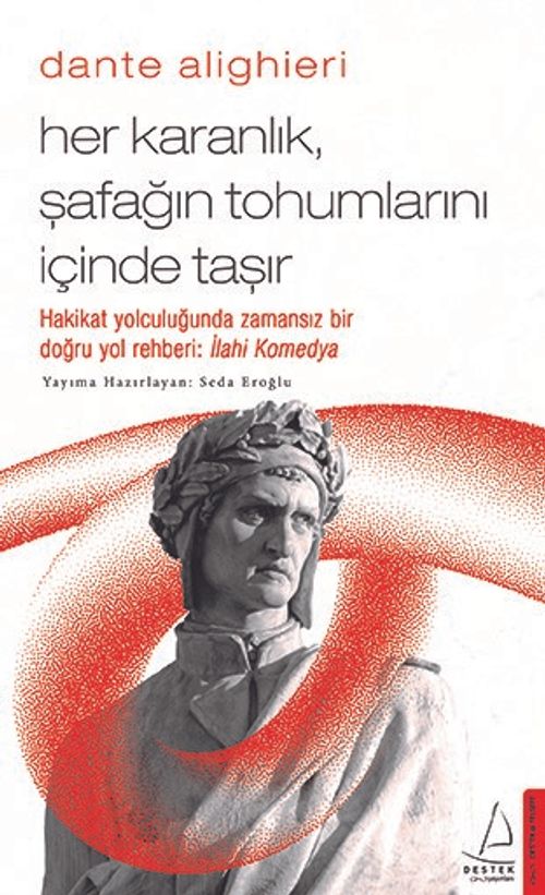 Dante Alighieri / Her Karanlık, Şafağın Tohumlarını İçinde Taşır