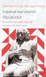 Benedictus de Spinoza / Hakikat Kendisinin Ölçüsüdür