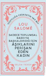 Sadece Toplumsal Baskıya Başkaldırdığı İçin Âşıklarını Perişan Eden Kadın - Lou Salomé