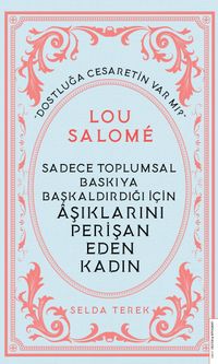 Sadece Toplumsal Baskıya Başkaldırdığı İçin Âşıklarını Perişan Eden Kadın - Lou Salomé