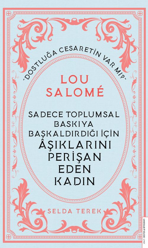 Sadece Toplumsal Baskıya Başkaldırdığı İçin Âşıklarını Perişan Eden Kadın - Lou Salomé