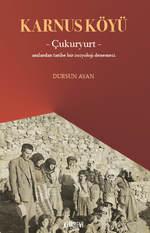 Karnus Köyü – Çukuryurt- Anılardan Tarihe Bir Sosyoloji Denemesi