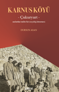 Karnus Köyü – Çukuryurt- Anılardan Tarihe Bir Sosyoloji Denemesi