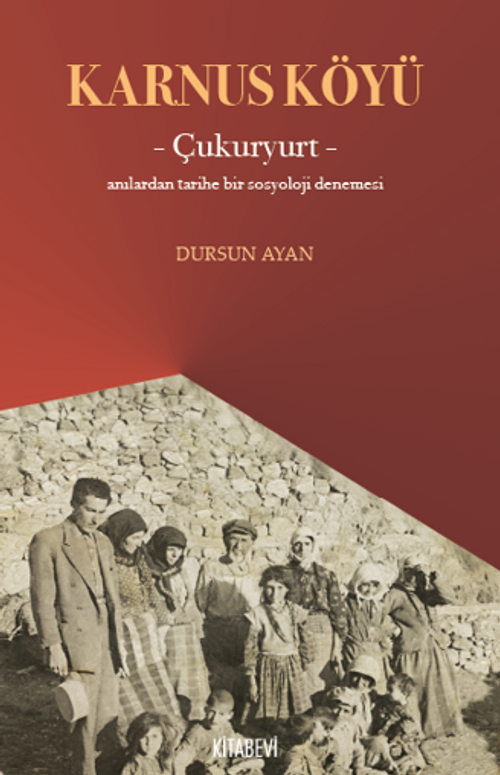 Karnus Köyü – Çukuryurt- Anılardan Tarihe Bir Sosyoloji Denemesi
