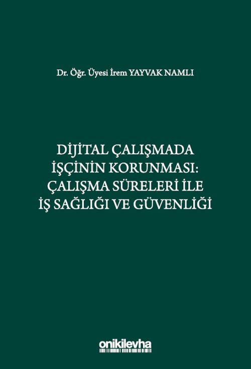 Dijital Çalışmada İşçinin Korunması: Çalışma Süreleri ile İş Sağlığı ve Güvenliği