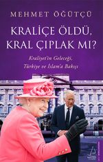 Kraliçe Öldü, Kral Çıplak mı? & Kraliyet'in Geleceği, Türkiye ve İslam'a Bakışı
