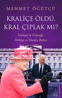 Kraliçe Öldü, Kral Çıplak mı? & Kraliyet'in Geleceği, Türkiye ve İslam'a Bakışı