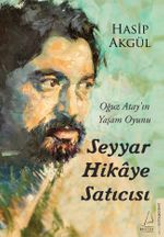 Seyyar Hikaye Satıcısı & Oğuz Atay'ın Yaşam Oyunu