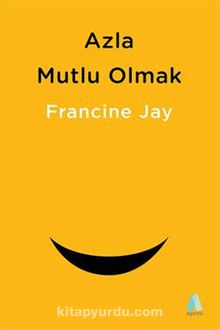 Azla Mutlu Olmak - Francine Jay