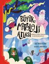 B&uuml;y&uuml;k Mitoloji Atlası / D&uuml;nyanın Her Yerinden Tanrıların ve Kahramanların Hikayeleri