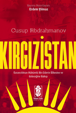 Kırgızistan – Turancılıktan Hükümlü Bir Liderin Ülkesine ve Geleceğine Bakışı