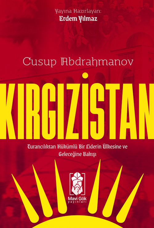 Kırgızistan – Turancılıktan Hükümlü Bir Liderin Ülkesine ve Geleceğine Bakışı