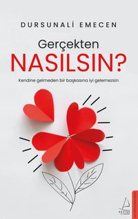 Gerçekten Nasılsın? & Kendine Gelmeden Bir Başkasına İyi Gelemezsin