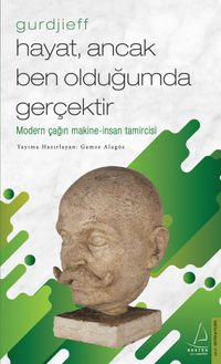  Gurdjieff - Hayat, Ancak Ben Olduğumda Gerçektir
