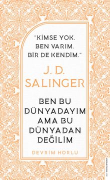 J. D. Salinger - Ben Bu Dünyadayım Ama Bu Dünyadan Değilim