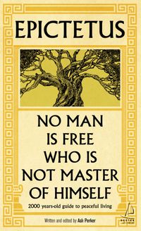 Epictetus - No Man is Free Who is Not Master of Himself