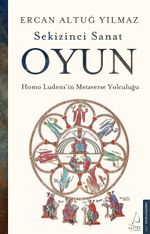 Sekizinci Sanat Oyun & Homo Ludens'in Metaverse Yolculuğu