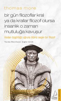 Thomas More - Bir Gün Filozoflar Kral ya da Krallar Filozof Olursa İnsanlık O Zaman. Mutluluğa Kavuşur
