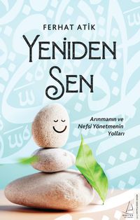 Yeniden Sen & Arınmanın ve Nefsi Yönetmenin Yolları